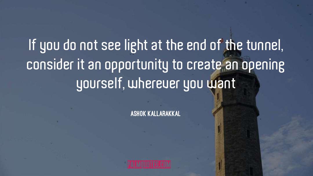 Light At The End Of The Tunnel quotes by Ashok Kallarakkal