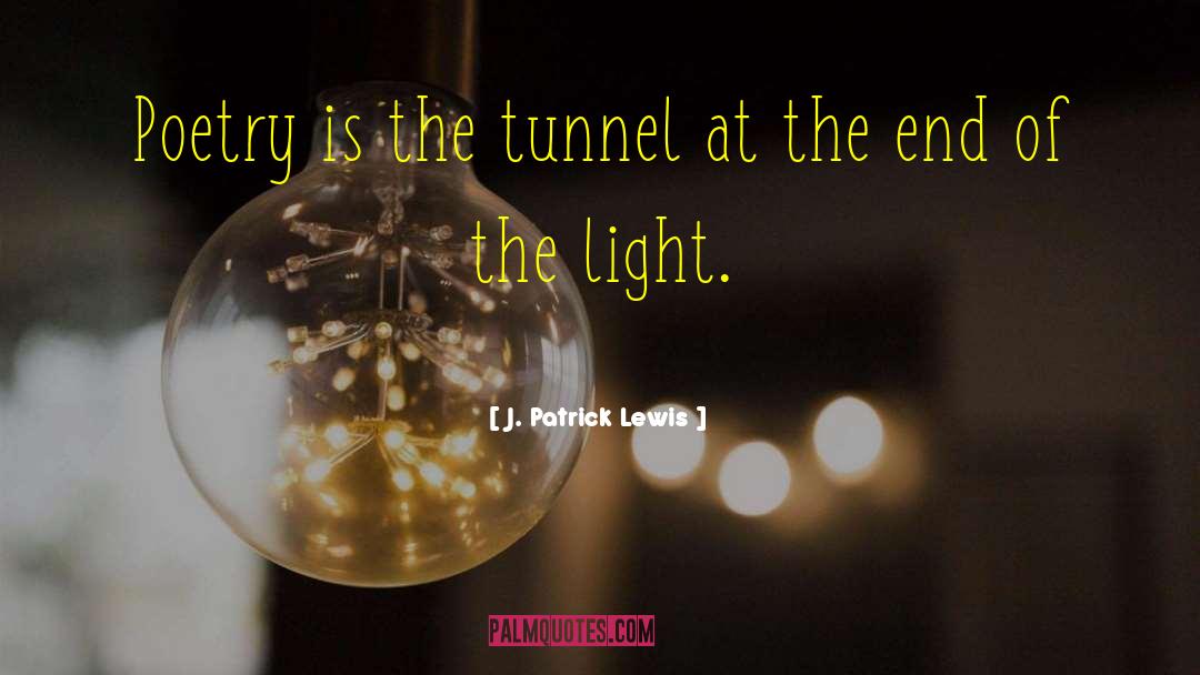 Light At The End Of The Tunnel quotes by J. Patrick Lewis