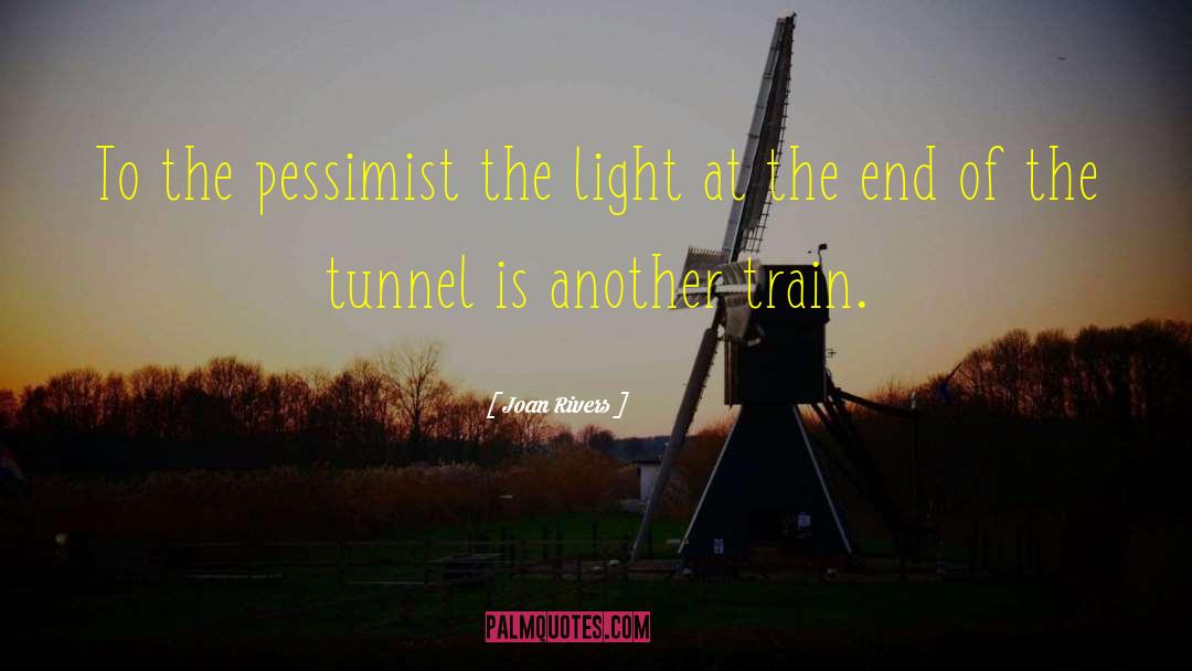 Light At The End Of The Tunnel quotes by Joan Rivers