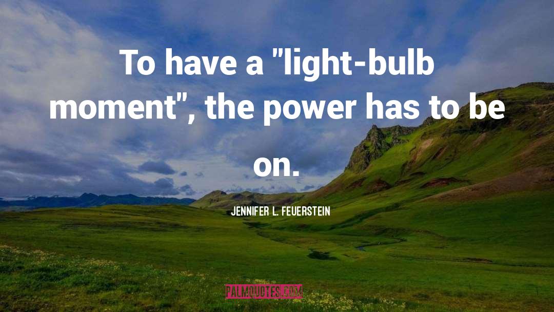 Light Bulb quotes by Jennifer L. Feuerstein