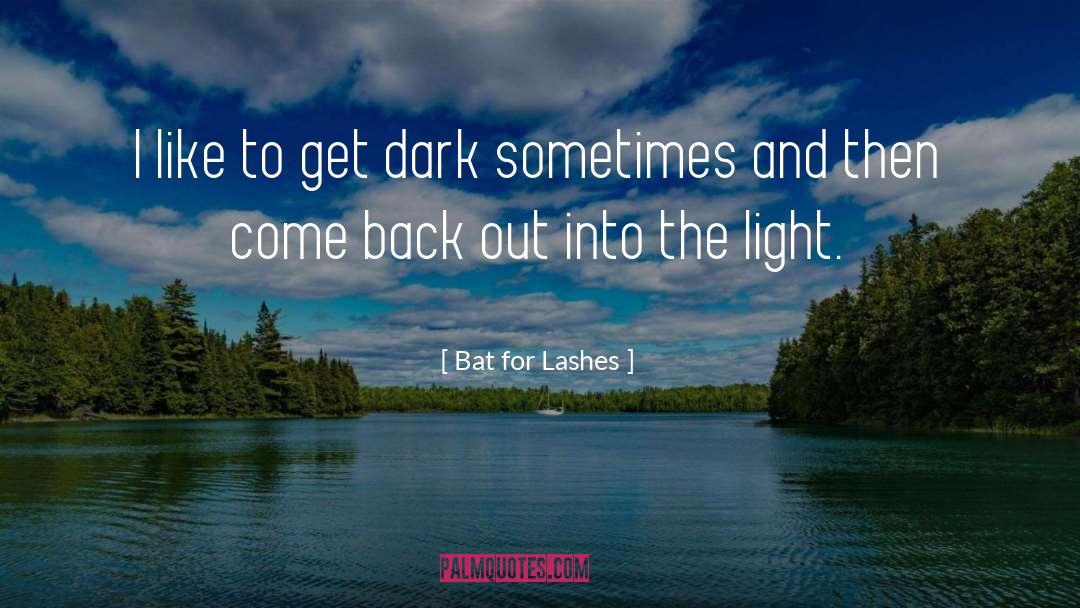 Light Dark quotes by Bat For Lashes