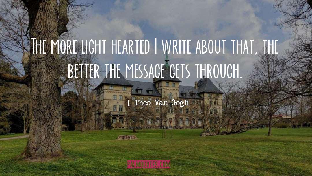 Light Hearted quotes by Theo Van Gogh
