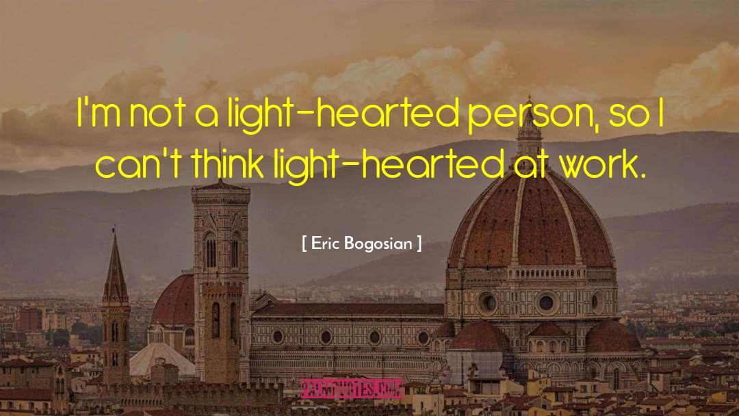 Light Hearted quotes by Eric Bogosian