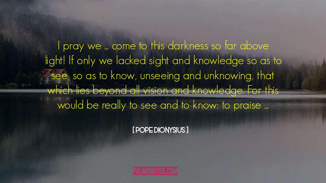 Light In Every Darkness quotes by Pope Dionysius
