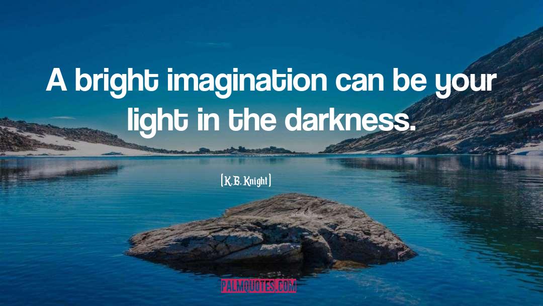 Light In The Darkness quotes by K.B. Knight