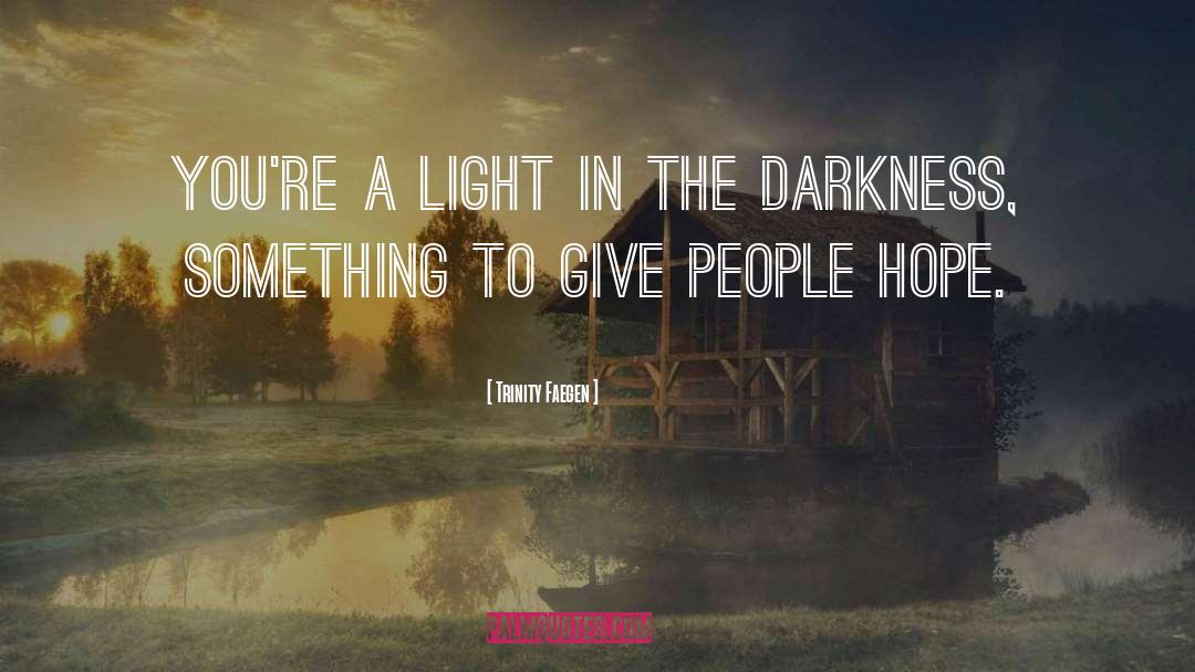 Light In The Darkness quotes by Trinity Faegen