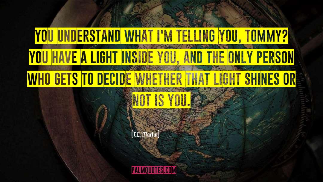Light Inside quotes by T.L. Martin