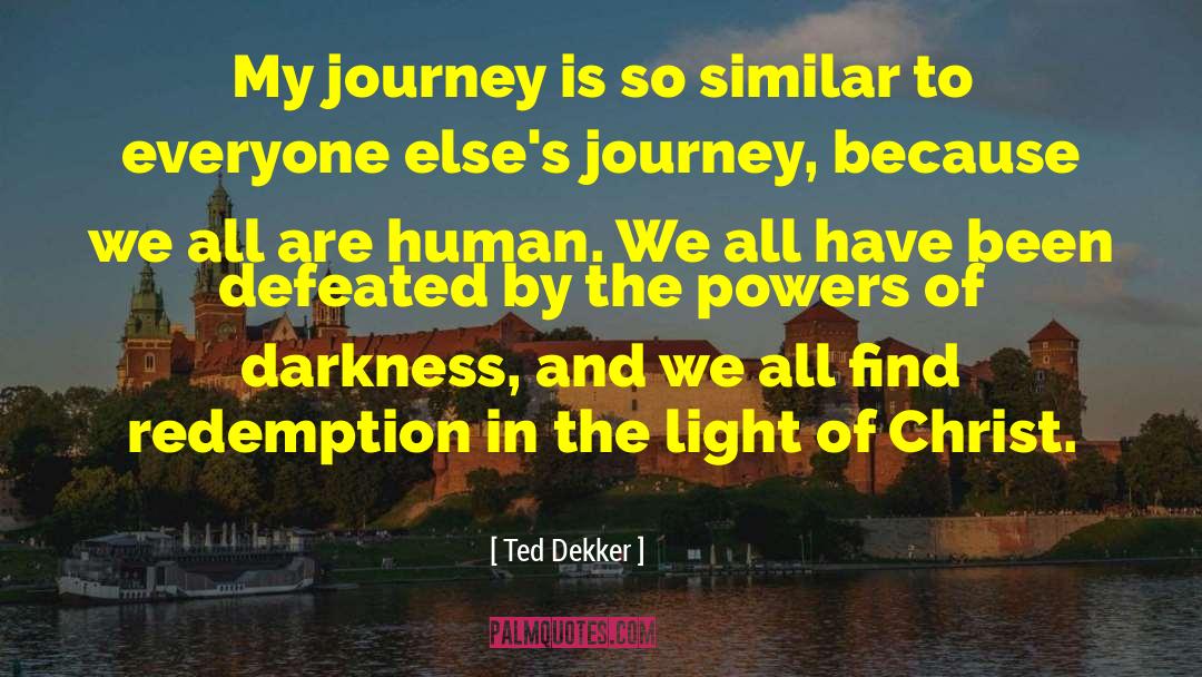 Light Of Christ quotes by Ted Dekker