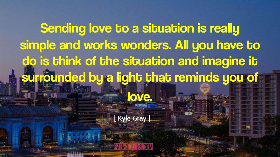 Light Of Love And Kindness quotes by Kyle Gray