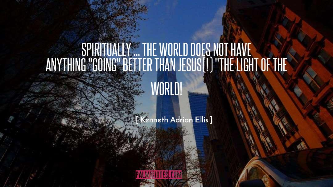 Light Of The World quotes by Kenneth Adrian Ellis