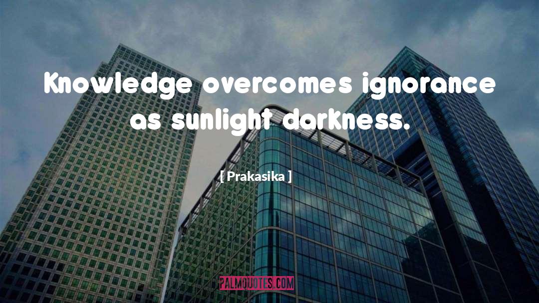 Light Overcomes Darkness quotes by Prakasika