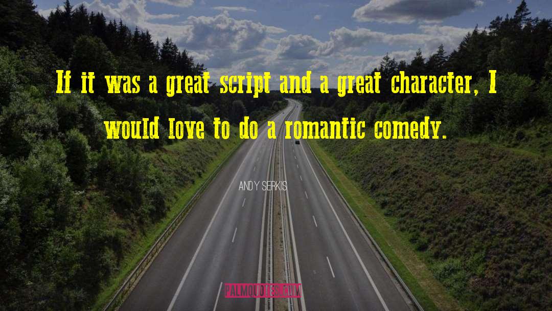 Light Romantic Comedy quotes by Andy Serkis