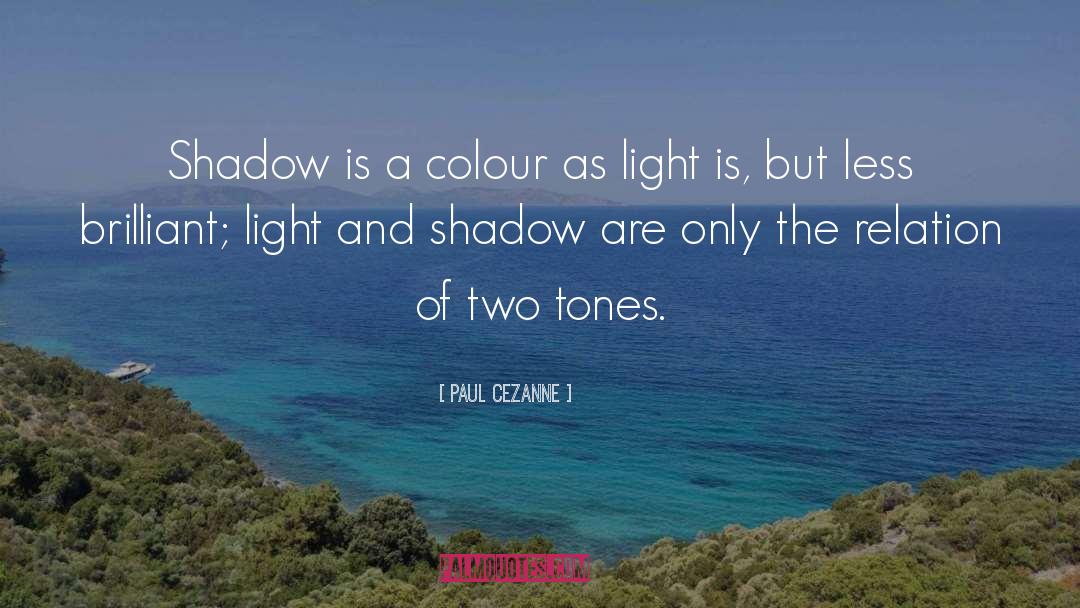 Light Shadow quotes by Paul Cezanne