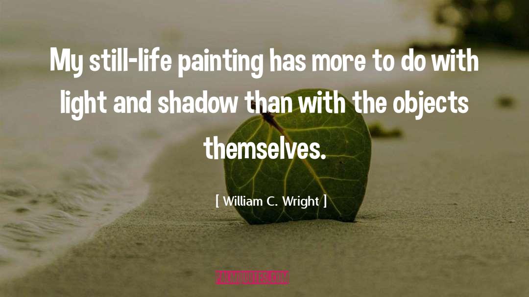 Light Shadow quotes by William C. Wright
