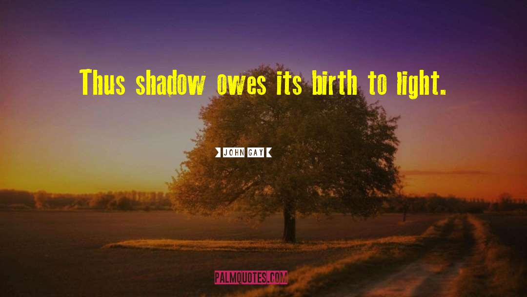 Light Shadow quotes by John Gay
