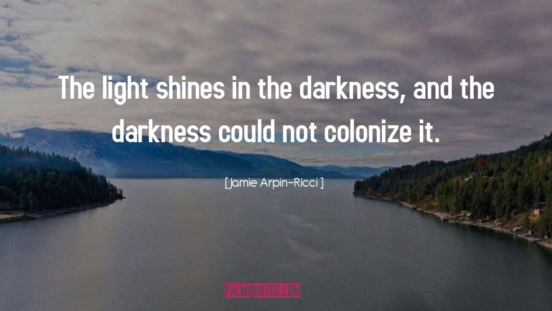 Light Shines quotes by Jamie Arpin-Ricci