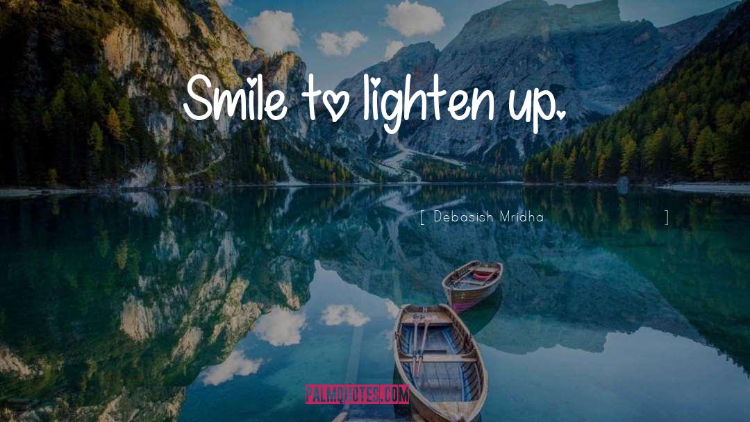 Lighten Up quotes by Debasish Mridha