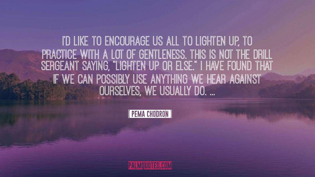 Lighten Up quotes by Pema Chodron
