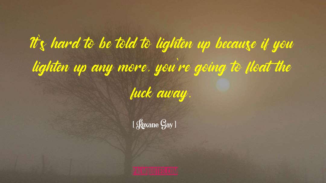 Lighten Up quotes by Roxane Gay