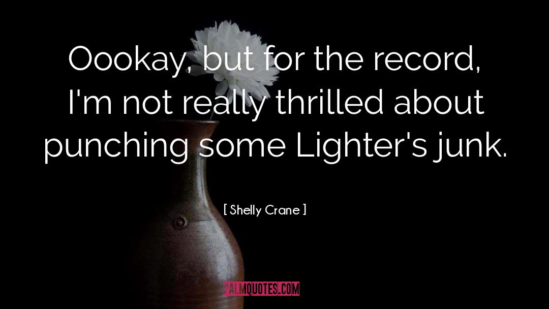 Lighters quotes by Shelly Crane