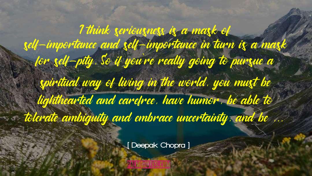 Lighthearted quotes by Deepak Chopra