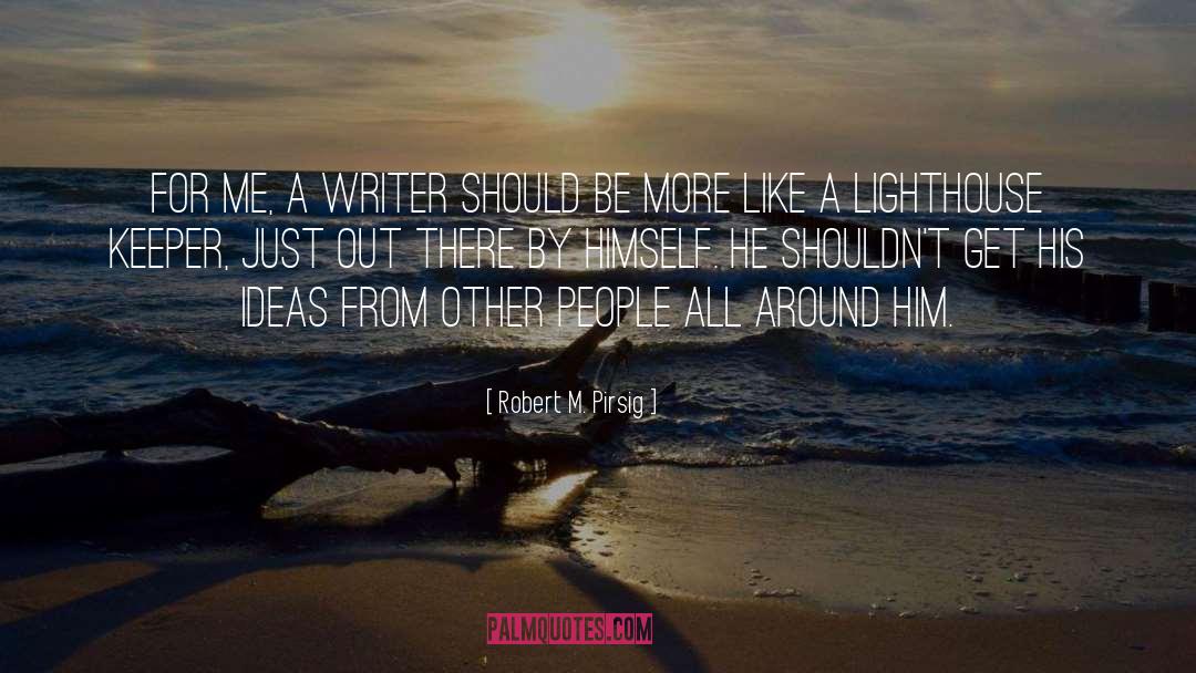 Lighthouse Keeper quotes by Robert M. Pirsig