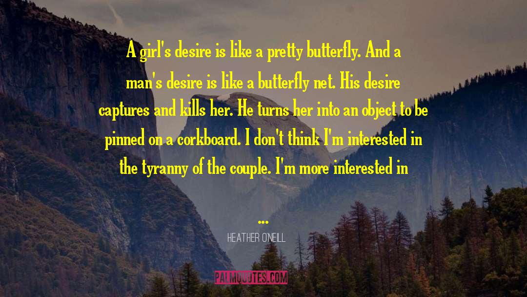 Like A Butterfly quotes by Heather O'Neill