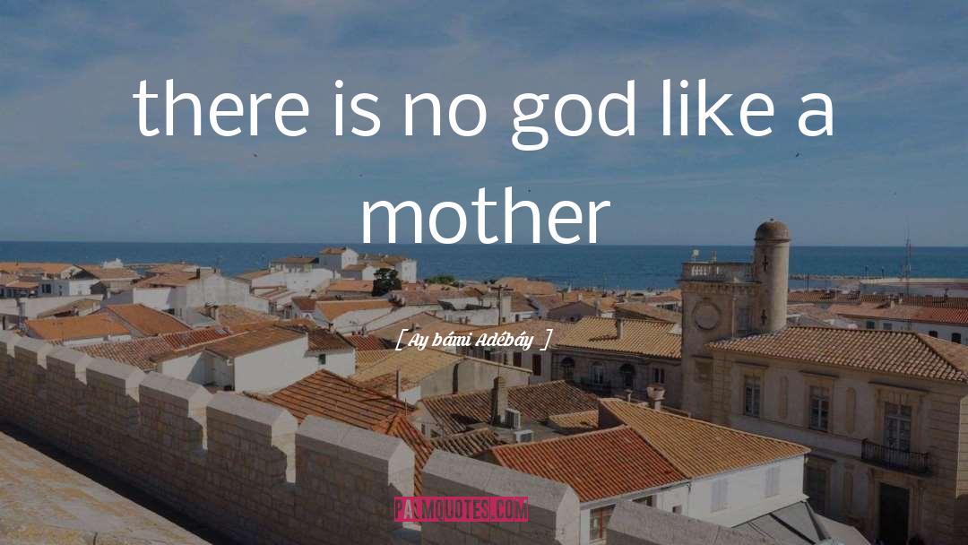 Like A Mother quotes by Ayọ̀bámi Adébáyọ̀