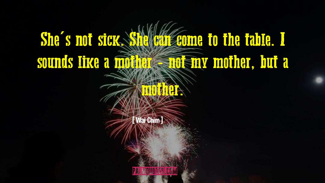 Like A Mother quotes by Wai Chim