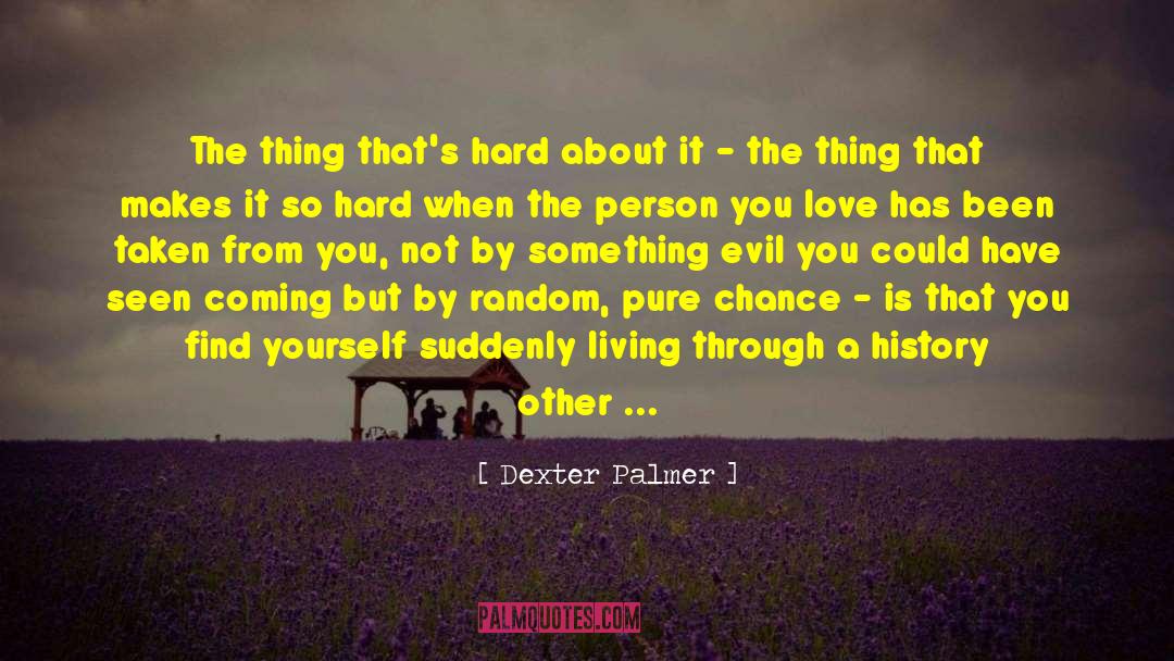 Like Being Alone quotes by Dexter Palmer