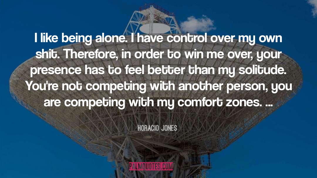 Like Being Alone quotes by Horacio Jones