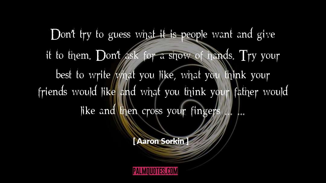 Like Family quotes by Aaron Sorkin