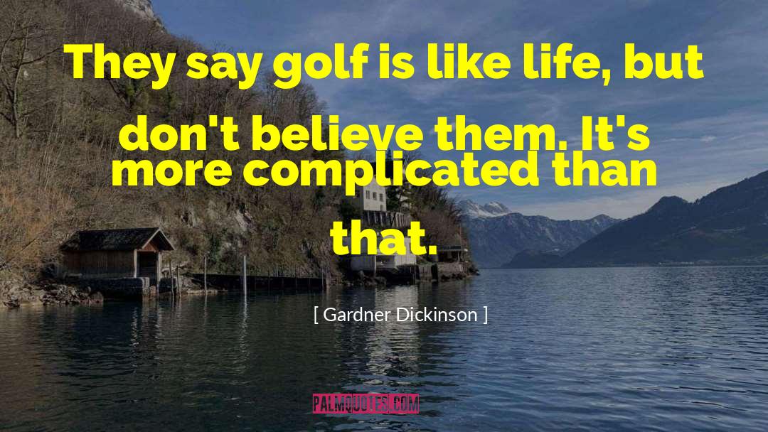 Like Life quotes by Gardner Dickinson