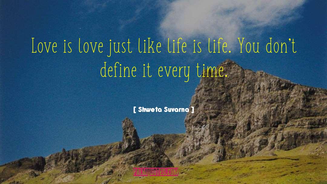 Like Life quotes by Shweta Suvarna