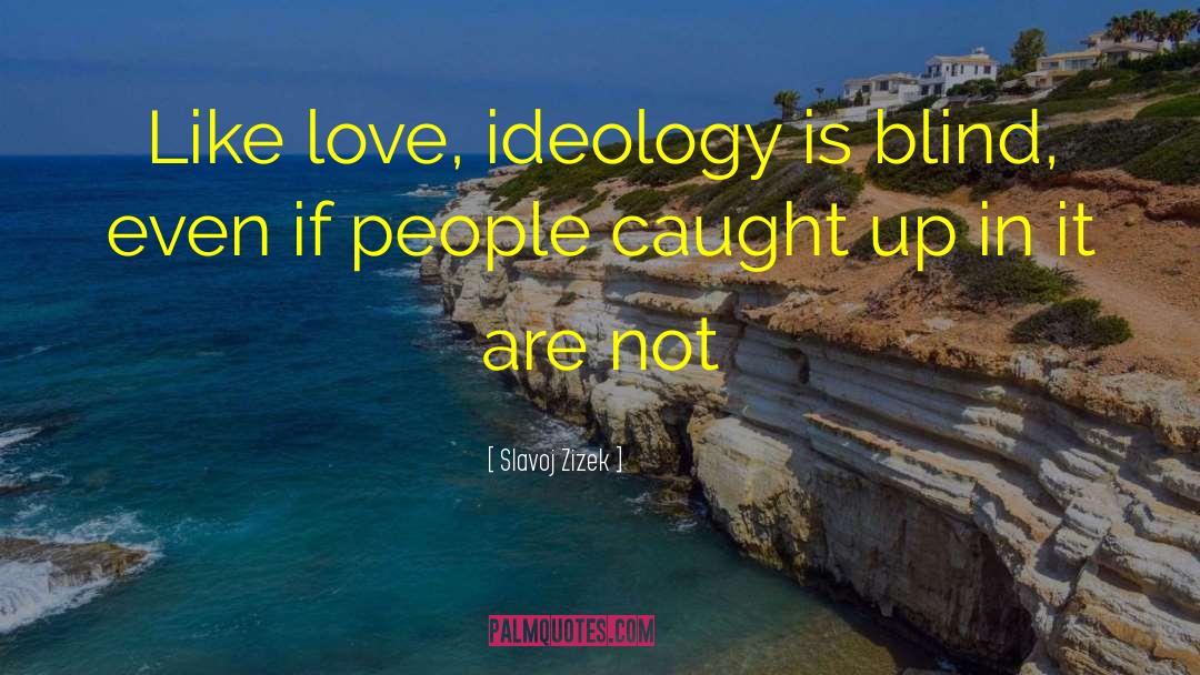 Like Love quotes by Slavoj Zizek