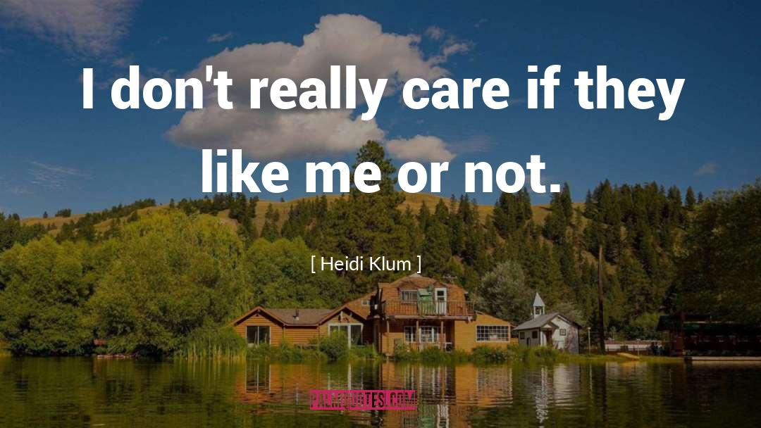 Like Me Or Not quotes by Heidi Klum