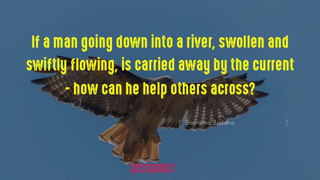 Like The Flowing River quotes by Gautama Buddha