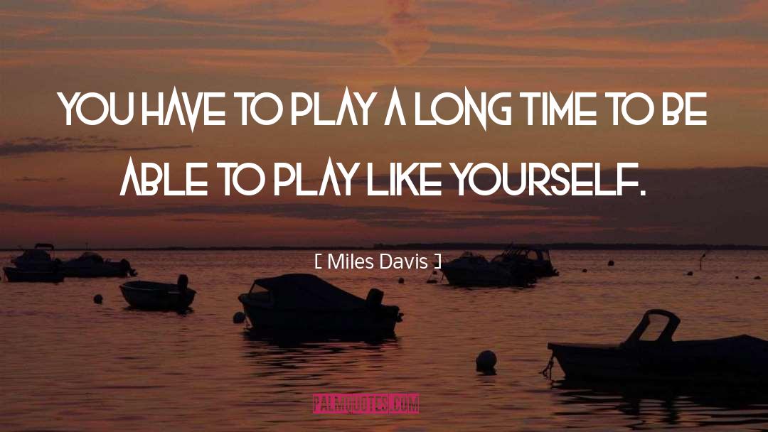 Like Yourself quotes by Miles Davis