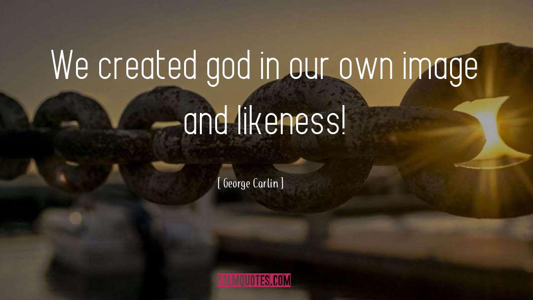 Likeness quotes by George Carlin