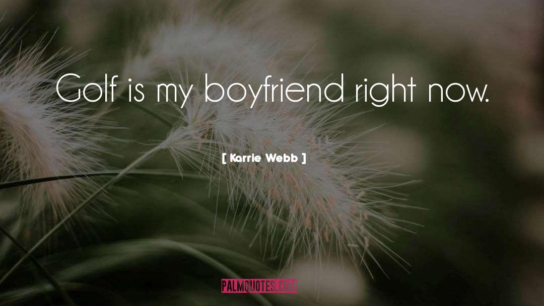 Liking Someone But Having A Boyfriend quotes by Karrie Webb