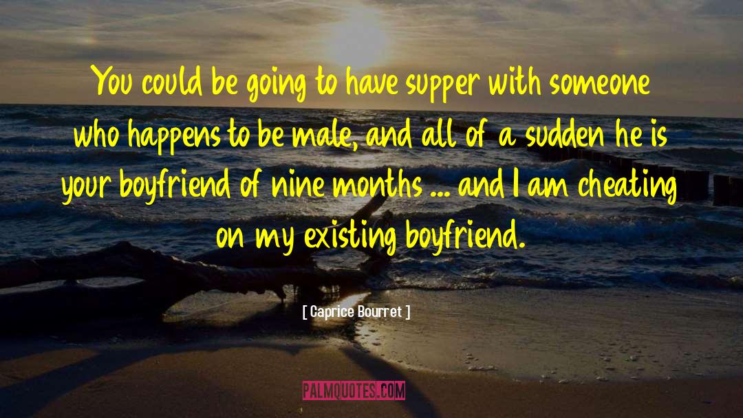 Liking Someone But Having A Boyfriend quotes by Caprice Bourret