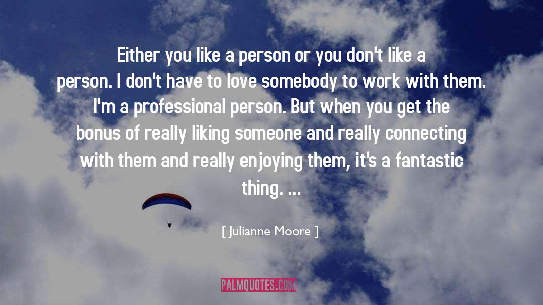 Liking Someone quotes by Julianne Moore