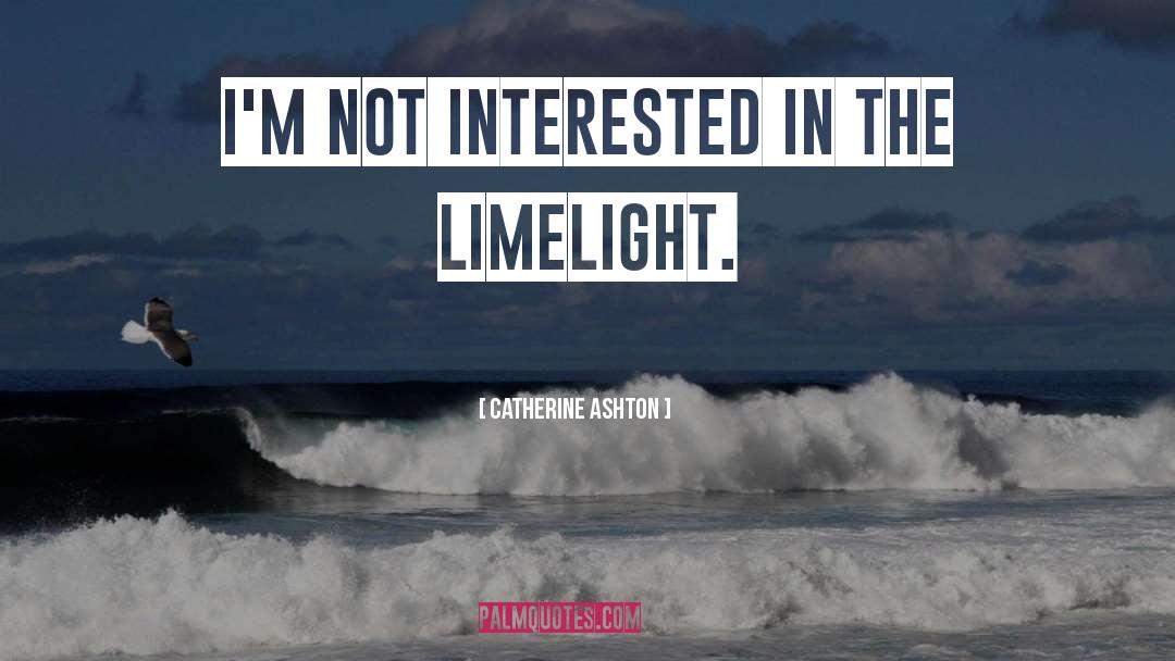 Limelight quotes by Catherine Ashton