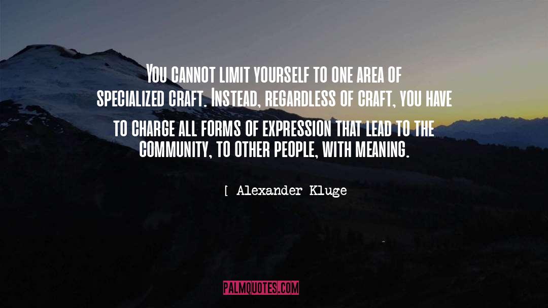 Limit Yourself quotes by Alexander Kluge