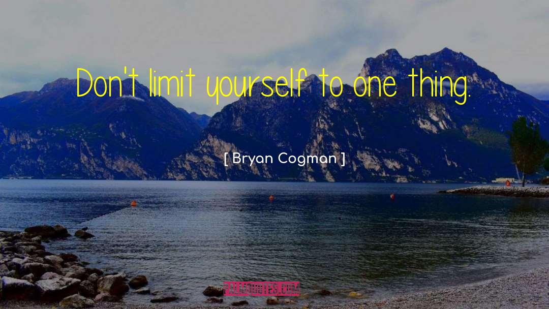 Limit Yourself quotes by Bryan Cogman