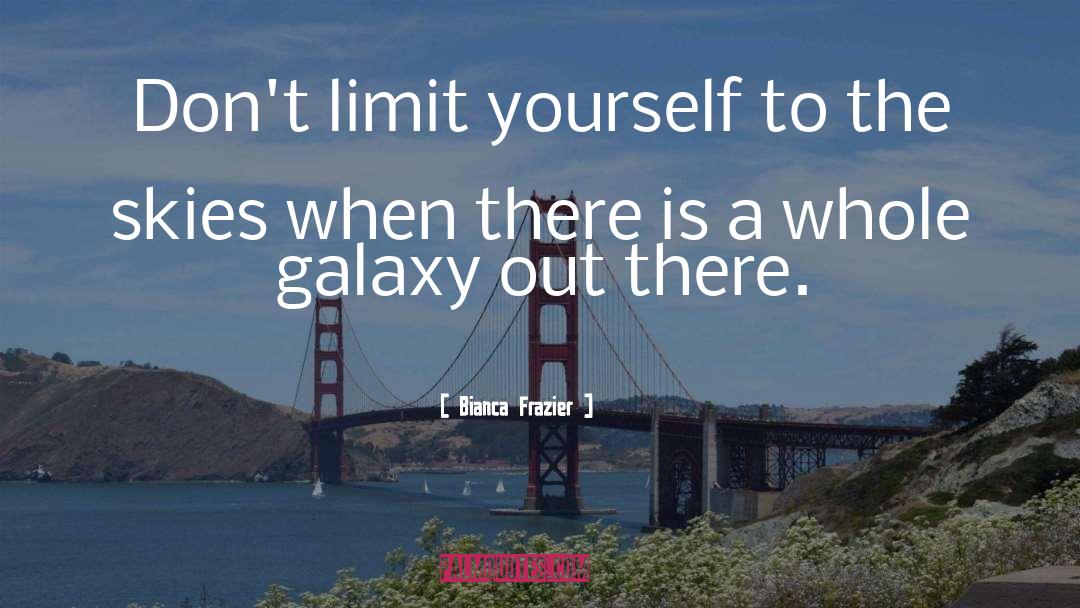 Limit Yourself quotes by Bianca Frazier