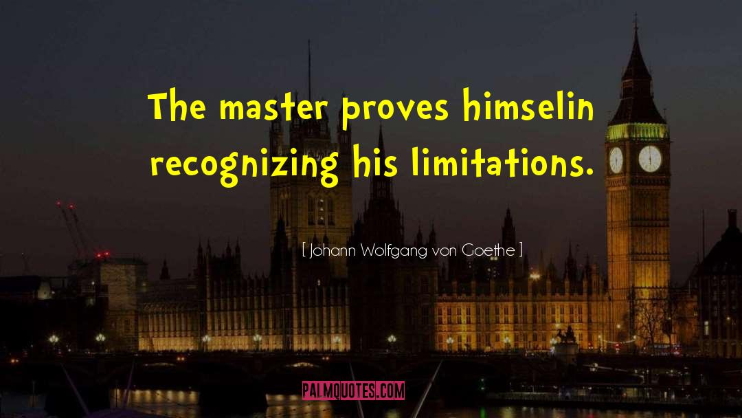 Limitation quotes by Johann Wolfgang Von Goethe