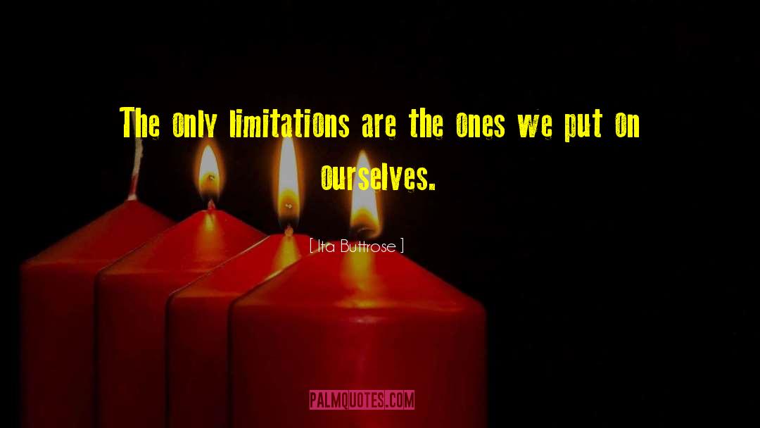 Limitation quotes by Ita Buttrose