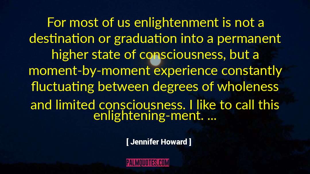 Limited Consciousness quotes by Jennifer Howard