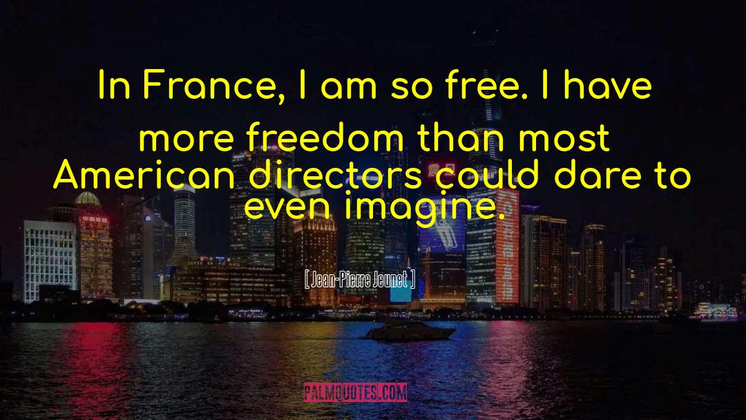 Limited Freedom quotes by Jean-Pierre Jeunet